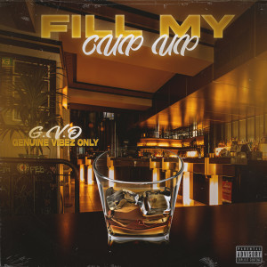 Album Fill My Cup Up (Explicit) from G.V.O Genuine Vibez Only