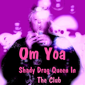 收聽OMYOA T的Shady Drag Queen in the Club歌詞歌曲