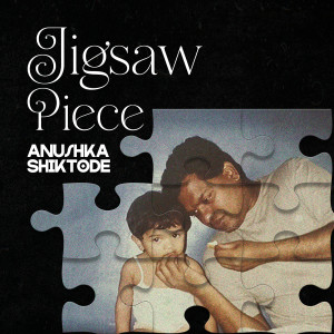 Listen to Jigsaw Piece song with lyrics from Anushka Shiktode