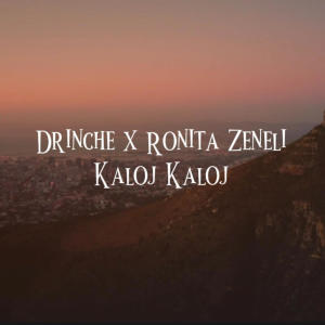 收聽Drinche的Kaloj Kaloj (feat. Ronita Zeneli)歌詞歌曲