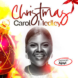 收聽Deborah Ajayi的CHRISTMAS CAROL MEDLEY歌詞歌曲