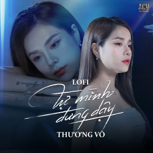 Album Tự Mình Đứng Dậy (Lofi) oleh Thương Võ