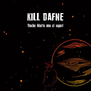 Listen to Finchè marte non ci separi song with lyrics from Kill Dafne