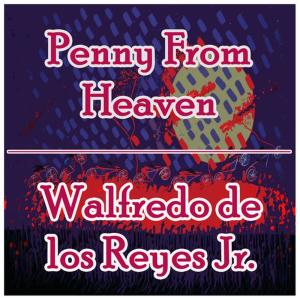 收聽Walfredo de los Reyes Jr.的Penny from Heaven歌詞歌曲