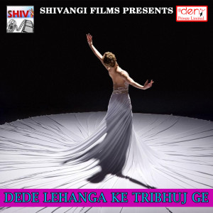 Listen to Dede Lehanga Ke Tribhuj Ge song with lyrics from Munilal Pyare