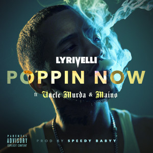 收听Lyrivelli的Poppin Now (Explicit)歌词歌曲