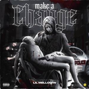 收聽Lil Melloww的Make A Change (Explicit)歌詞歌曲
