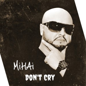 Dengarkan lagu Don't Cry nyanyian Mihai dengan lirik