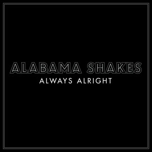ดาวน์โหลดและฟังเพลง Always Alright (Explicit) พร้อมเนื้อเพลงจาก Alabama Shakes