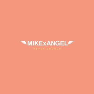 收聽MIKExANGEL的Never Enough (feat. Trey Songz) (Explicit)歌詞歌曲