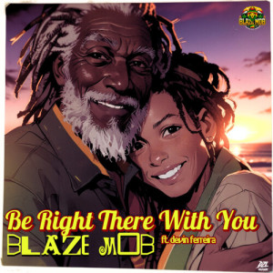 收聽Blaze Mob的Be Right There with You歌詞歌曲