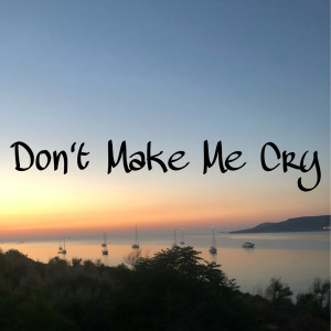 Listen to Don't Make Me Cry song with lyrics from Tony