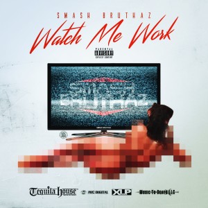 收聽Smash Bruthaz的Watch Me Work (Explicit)歌詞歌曲