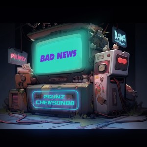 Listen to Bad News (Feat. Chewson88) (完整版) song with lyrics from 梁院长2Gunz