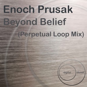 Enoch Prusak的專輯Beyond Belief ( Perpetual Loop Mix ) (Remix)