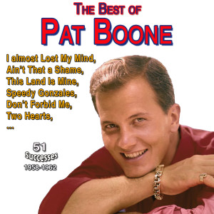 Pat Boone的專輯Pat Boone - Great Hits - Ain't That a Shame (51 Successes 1957-1960)