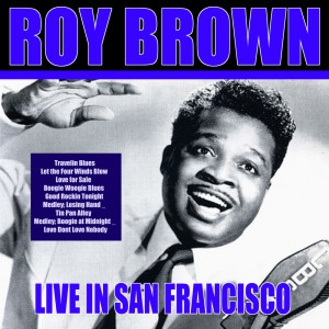 Album Roy Brown - Live In San Francisco oleh Roy Brown