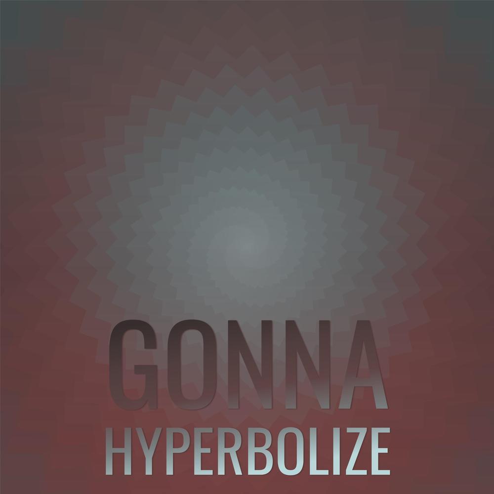 Gonna Hyperbolize