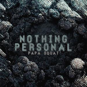 ดาวน์โหลดและฟังเพลง Nothing Personal พร้อมเนื้อเพลงจาก Papa Squat
