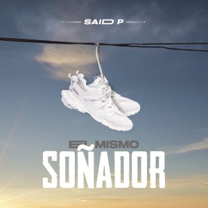 收聽Said P.的El Mismo Soñador (Explicit)歌詞歌曲
