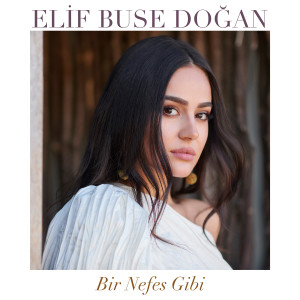 Dengarkan Bir Nefes Gibi lagu dari Elif Buse Doğan dengan lirik