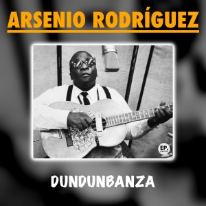 收聽Arsenio Rodriguez的Dundunbanza (Remastered)歌詞歌曲