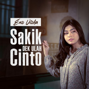 Dengarkan Sakik Dek Ulah Cinto lagu dari Eno Viola dengan lirik