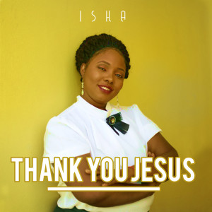 收聽Isha的Thank You Jesus歌詞歌曲