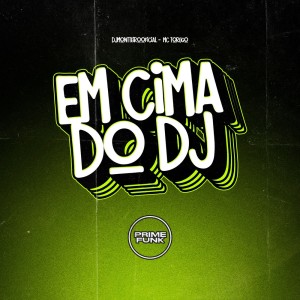 收聽DJMONTTEIROOFICIAL的Em Cima Do DJ (Explicit)歌詞歌曲