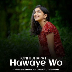 Listen to Tonhi Jhapat Hawaye Wo song with lyrics from Dharmendra Chandel