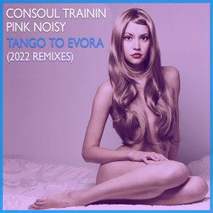Consoul Trainin的專輯Tango To Evora (2022 Remixes)