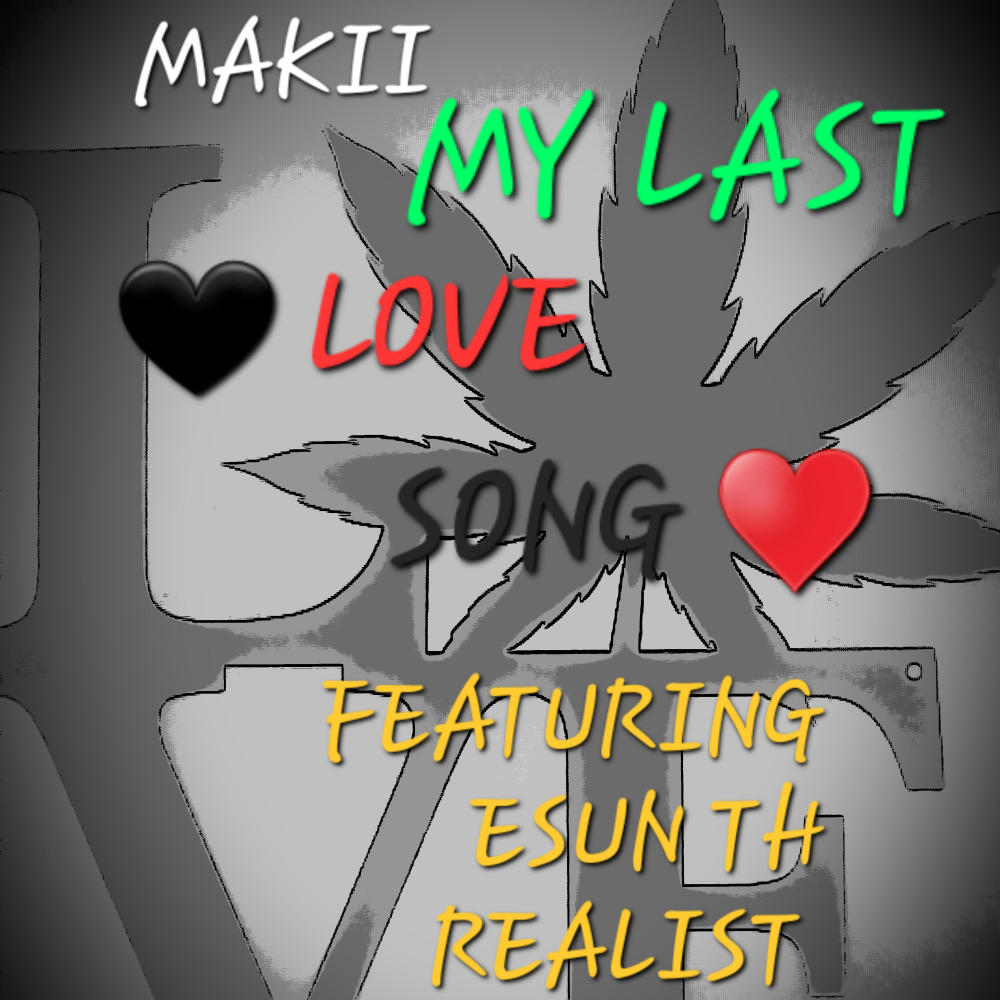 MAKII-MY LAST LOVE SONG (feat. ESUN TH REALIST) (Explicit)