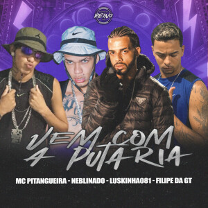 MC Pitangueira da PN的專輯VEM COM A PUTARIA (Explicit)