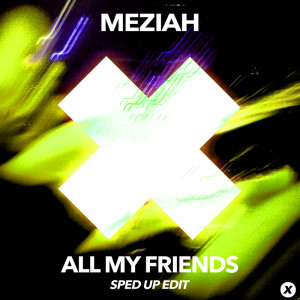 MEZIAH的專輯All My Friends (Sped Up Edit)