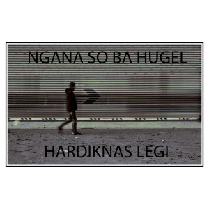 Album NGANA SO BA HUGEL oleh Hardiknas Legi