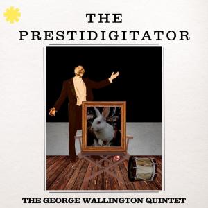 อัลบัม The Prestidigitator ศิลปิน George Wallington Quintet