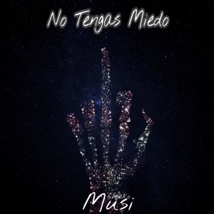 收听Musi的No Tengas Miedo (Explicit)歌词歌曲