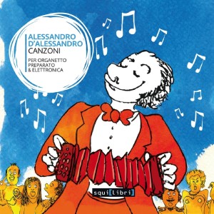 Album Canzoni - per organetto preparato & elettronica oleh Alessandro D'Alessandro