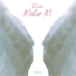 收听Mino的Dear Mister M歌词歌曲