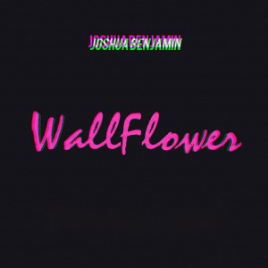 ดาวน์โหลดและฟังเพลง Wallflower พร้อมเนื้อเพลงจาก Joshua Benjamin