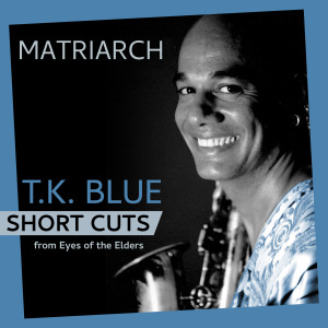 T.K. Blue的專輯Matriarch (Short Cuts - breakdown)