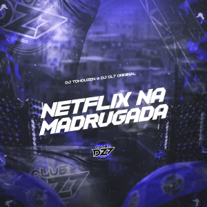 Album NETFLIX NA MADRUGADA (Explicit) from DJ Tchouzen