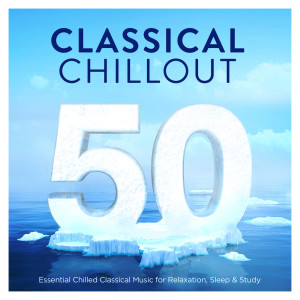 Various Artists的专辑50 Classical Chillout - Essential Chilled Classical Music for Relaxation, Sleep & Study