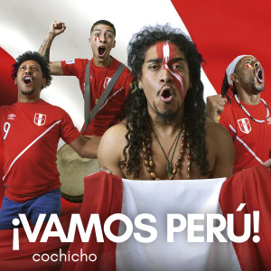 收聽Cochicho的Vamos Perú!歌詞歌曲