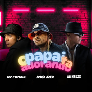 walkir sax的專輯O Papai Tá Adorando (Explicit)