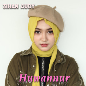 收听Jihan Audy的Huwannur歌词歌曲