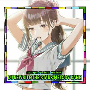 收聽Respin Fanes Remix的DJ REWRITE THE STARS MELODY KANE歌詞歌曲