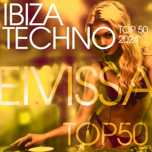 อัลบัม Ibiza Techno Top 50 : 2024 ศิลปิน 