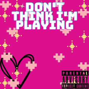 Comet Owen的專輯Don't Think I'm Playing (Explicit)