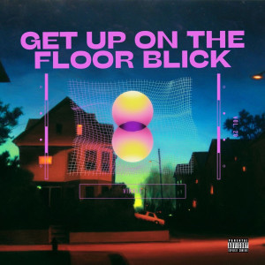 ดาวน์โหลดและฟังเพลง Get up on the Floor Blick (Explicit) พร้อมเนื้อเพลงจาก Vixxle